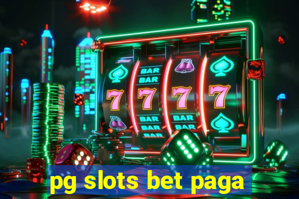 pg slots bet paga